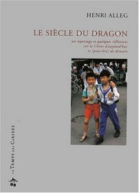 Le siecle du dragon: Un reportage et quelques reflexions sur la Chine d'aujourd'hui et (peut-etre) de demain (French Edition)