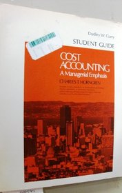 Cost Accounting: A Managerial Emphasis: Students Guide