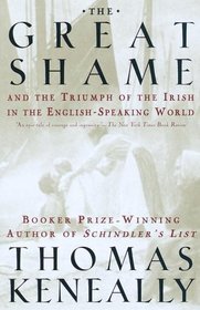 The Great Shame : And the Triumph of the Irish in the English-Speaking World