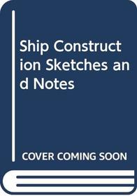 Ship Construction Sketches and Notes