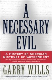 A Necessary Evil: A History of American Distrust of Government