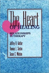 The Heart of Healing : Relationships in Therapy (Jossey Bass Social and Behavioral Science Series)