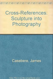 Cross-References: Sculpture into Photography