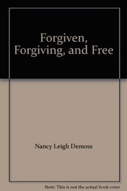 Forgiven, Forgiving, and Free