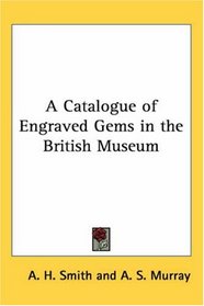 A Catalogue Of Engraved Gems In The British Museum