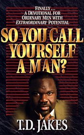 So You Call Yourself a Man?: Finally Devotional for Ordinary Men With Extraordinary Potential