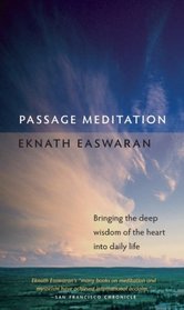 Passage Meditation: Bringing the Deep Wisdom of the Heart into Daily Life (Essential Easwaran Library)