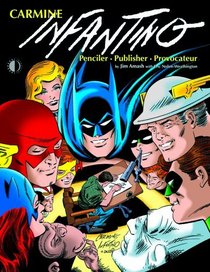 Carmine Infantino: Penciler, Publisher, Provocateur HC