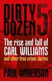 The Rise and Fall of Carl Williams and Other True Crime Stories (Dirty Dozen)