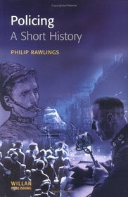 Policing: A Short History (Policing and Society Series)