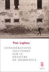 Considerations salutaires sur le desastre de Srebrenica: Essai (French Edition)