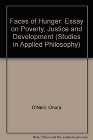 Faces of Hunger: An Essay on Poverty, Justice, and Development (Studies in applied philosophy)
