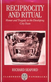 Reciprocity and Ritual: Homer and Tragedy in the Developing City-State (Clarendon Paperbacks)
