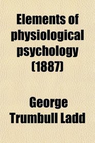 Elements of physiological psychology (1887)