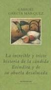 La Increible y Triste Historia de la Candida Erendir y de Su Abuela Desalmada (Biblioteca Garcia Marquez)