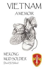 Vietnam A Memoir: Mekong Mud Soldier