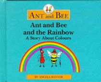 Ant and Bee and the Rainbow: A Story About Colours