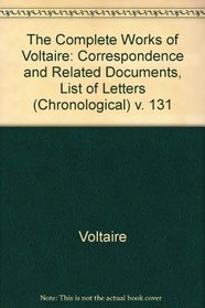 The Complete Works of Voltaire: Correspondence and Related Documents, List of Letters (Chronological) v. 131 (The complete works of Voltaire)