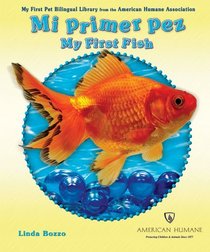 Mi Primer Pez/ My First Fish (My First Pet Bilingual Library from the American Humane Association) (Spanish Edition)