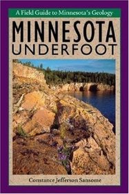 Minnesota Underfoot: A Field Guide to the States Outstanding Geologic Features (Midwest)