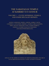 The Nabataean Temple at Khirbet Et-tannur, Jordan, Volume 2: Cultic Offerings, Vessels, and Other Specialist Reports. Final Report on Nelson Glueck's ... American Schools of Oriental Research (Asor))