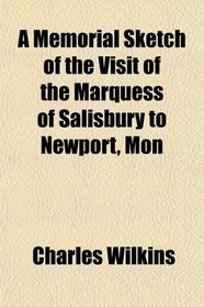 A Memorial Sketch of the Visit of the Marquess of Salisbury to Newport, Mon