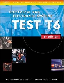 ASE Medium/Heavy Duty Truck Test Prep Manuals, 3E T6: Electrical and Electronic Systems (Delmar Learning's Ase Test Prep Series)