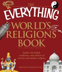 The Everything World's Religions Book: Explore the beliefs, traditions, and cultures of ancient and modern religions (Everything Series)