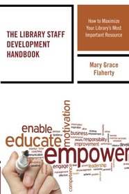 The Library Staff Development Handbook: How to Maximize Your Library?s Most Important Resource (Medical Library Association Books Series)