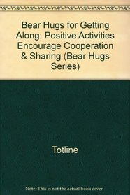 Bear Hugs for Getting Along: Positive Activities Encourage Cooperation & Sharing (Bear Hugs Series)