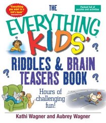The Everything Kids Riddles  Brain Teasers Book: Hours of Challenging Fun (Everything Kids Series)