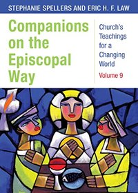 Companions on the Episcopal Way: Church's Teachings for a Changing World, Volume 9 (Church's Teaching for a Changing World)