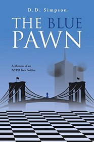 The Blue Pawn: A Memoir of an NYPD Foot Soldier