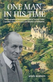 One Man in His Time: The Biography of the Laird of Torosay Castle, Traveler Wartime Escaper and Distinguished Politician