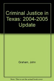 Criminal Justice in Texas: 2004-2005 Update