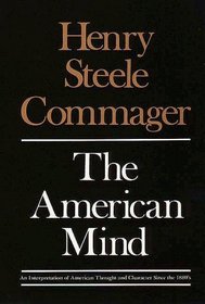 The American Mind : An Interpretation of American Thought and Character Since the 1880s
