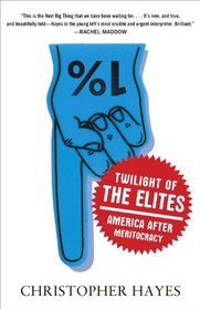 Twilight of the Elites: America after Meritocracy