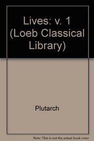 Lives: v. 1 (Loeb Classical Library)
