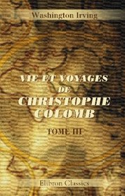 Vie et voyages de Christophe Colomb: Tome 3 (French Edition)