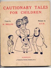 Cautionary tales for children: Designed for the admonition of children between the ages of eight and fourteen years