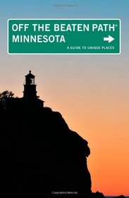 Minnesota Off the Beaten Path, 9th: A Guide to Unique Places (Off the Beaten Path Series)