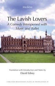 The Lavish Lovers: A Comedy Interspersed With Music and Ballet (1670) (Carlton Renaissance Plays in Translation)