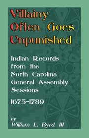Villany Often Goes Unpunished: Indian Records from the North Carolina General Assembly Session, 1675-1789