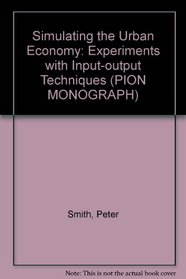 Simulating the Urban Economy: Experiments with Input-output Techniques (PION MONOGRAPH)