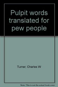 Pulpit words translated for pew people