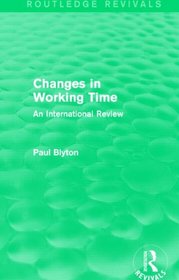 Changes in Working Time (Routledge Revivals): An International Review