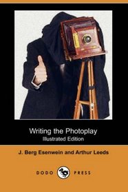 Writing the Photoplay (Illustrated Edition) (Dodo Press)