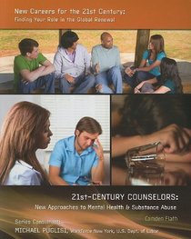 21stcentury Counselors: New Approaches to Mental Health & Substance Abuse (New Careers for the 21st Century: Finding Your Role in the G)