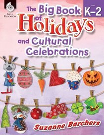 The Big Book of Holidays and Cultural Celebrations: Grades K-2