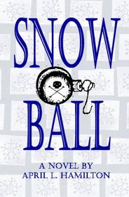 Snow Ball: A Novel By April L. Hamilton